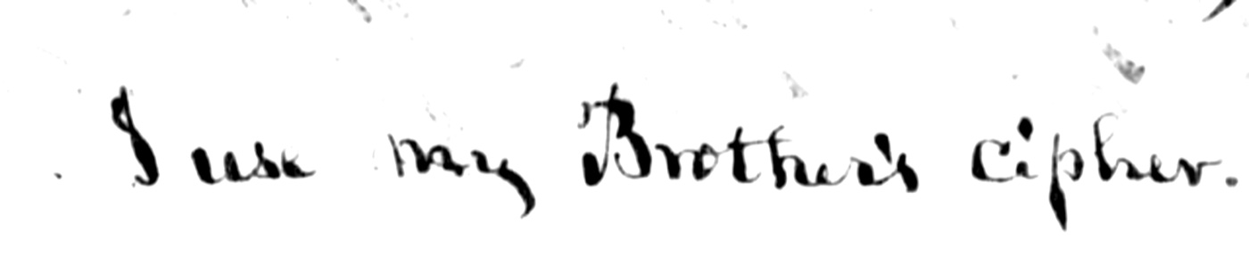 Frame 104, postscript to the same despatch: &ldquo;I use my Brother&rsquo;s cipher.&rdquo;